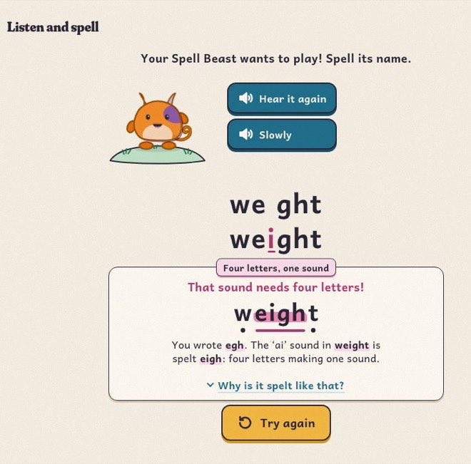 Listen and spell in the children’s app: after a slip, the child sees that the sound in weight is spelt e-i-g-h, four letters making one sound, and tries again.